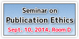 Seminar on Publication Ethics – September 10, 2014  Room D, Sapporo Convention Center 2F